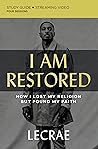 I Am Restored Bible Study Guide plus Streaming Video: How I Lost My Religion but Found My Faith