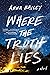 Where the Truth Lies by Anna  Bailey