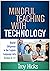 Mindful Teaching with Technology: Digital Diligence in the English Language Arts, Grades 6-12