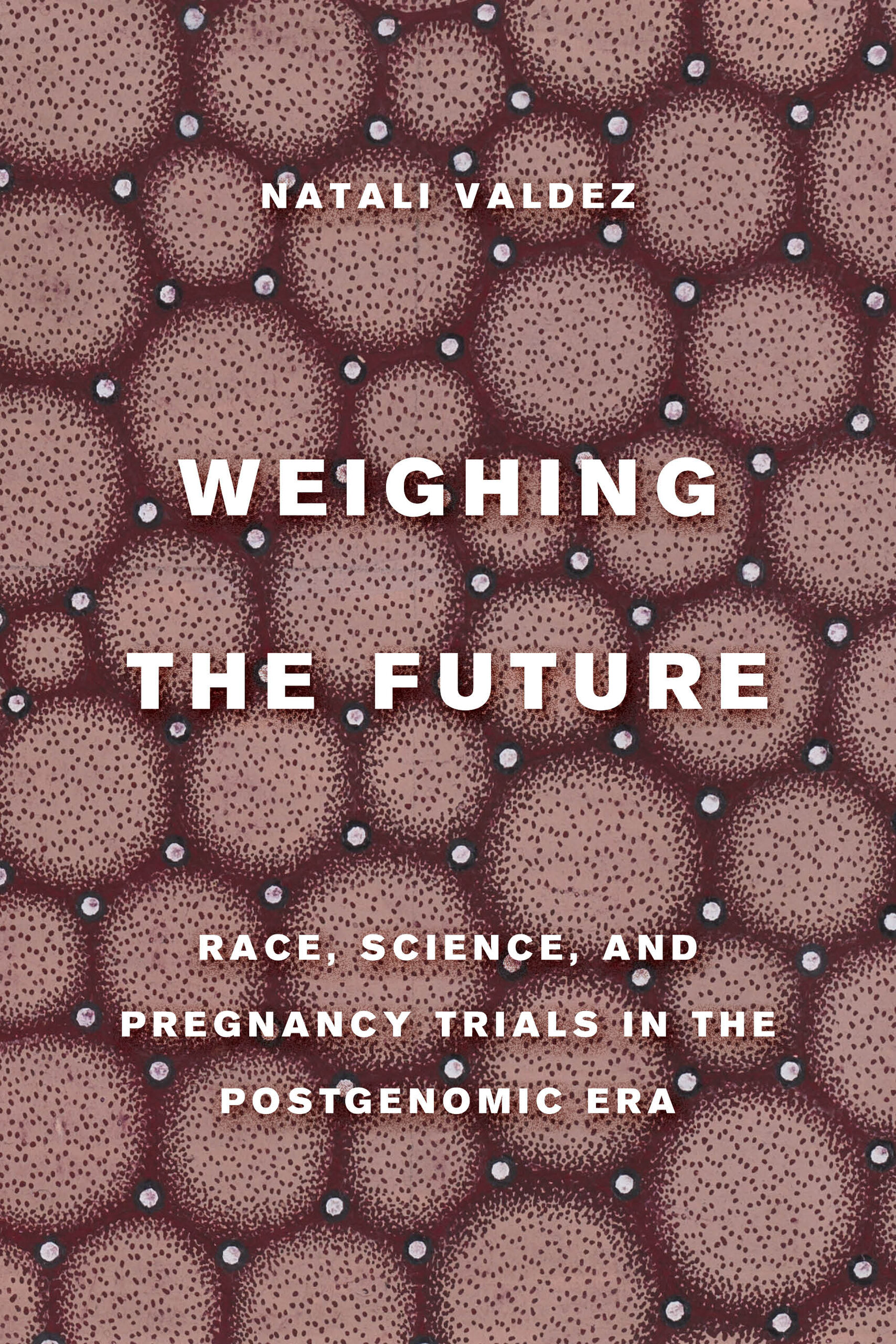 Weighing the Future: Race, Science, and Pregnancy Trials in the Postgenomic Era (Critical Environments: Nature, Science, and Politics) (Volume 9)