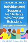 Individualized Supports for Students with Problem Behaviors: Designing Positive Behavior Plans Individualized Supports for Students with Problem Behaviors: Designing Positive Behavior Plans