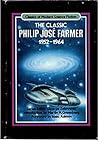 The Classic Philip José Farmer, 1952-1964 by Philip José Farmer