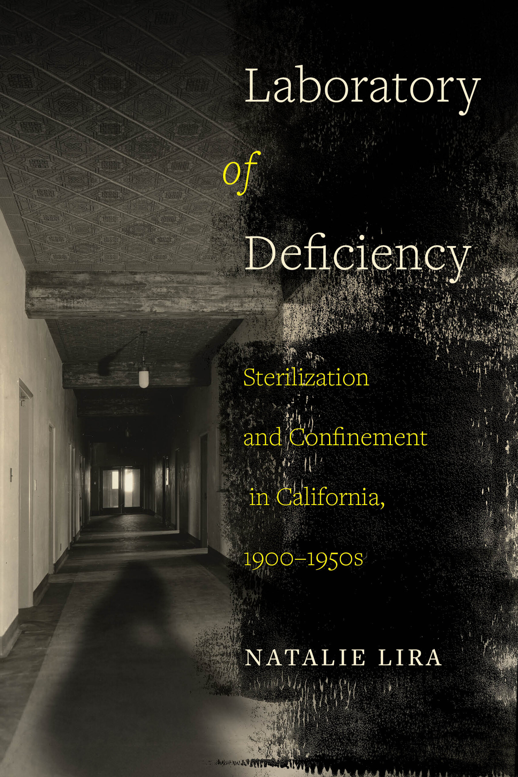 Laboratory of Deficiency: Sterilization and Confinement in California, 1900–1950s (Reproductive Justice: A New Vision for the 21st Century) (Volume 6)