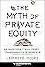 The Myth of Private Equity:...
