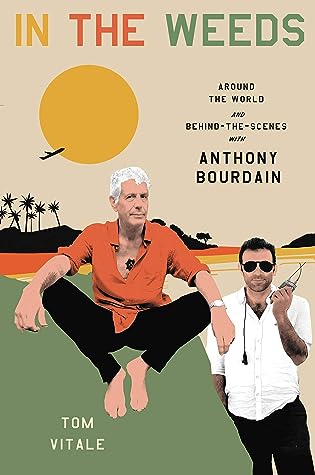 In the Weeds: Around the World and Behind the Scenes with Anthony Bourdain