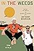 In the Weeds: Around the World and Behind the Scenes with Anthony Bourdain