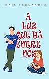 A Luz que Há Entre Nós