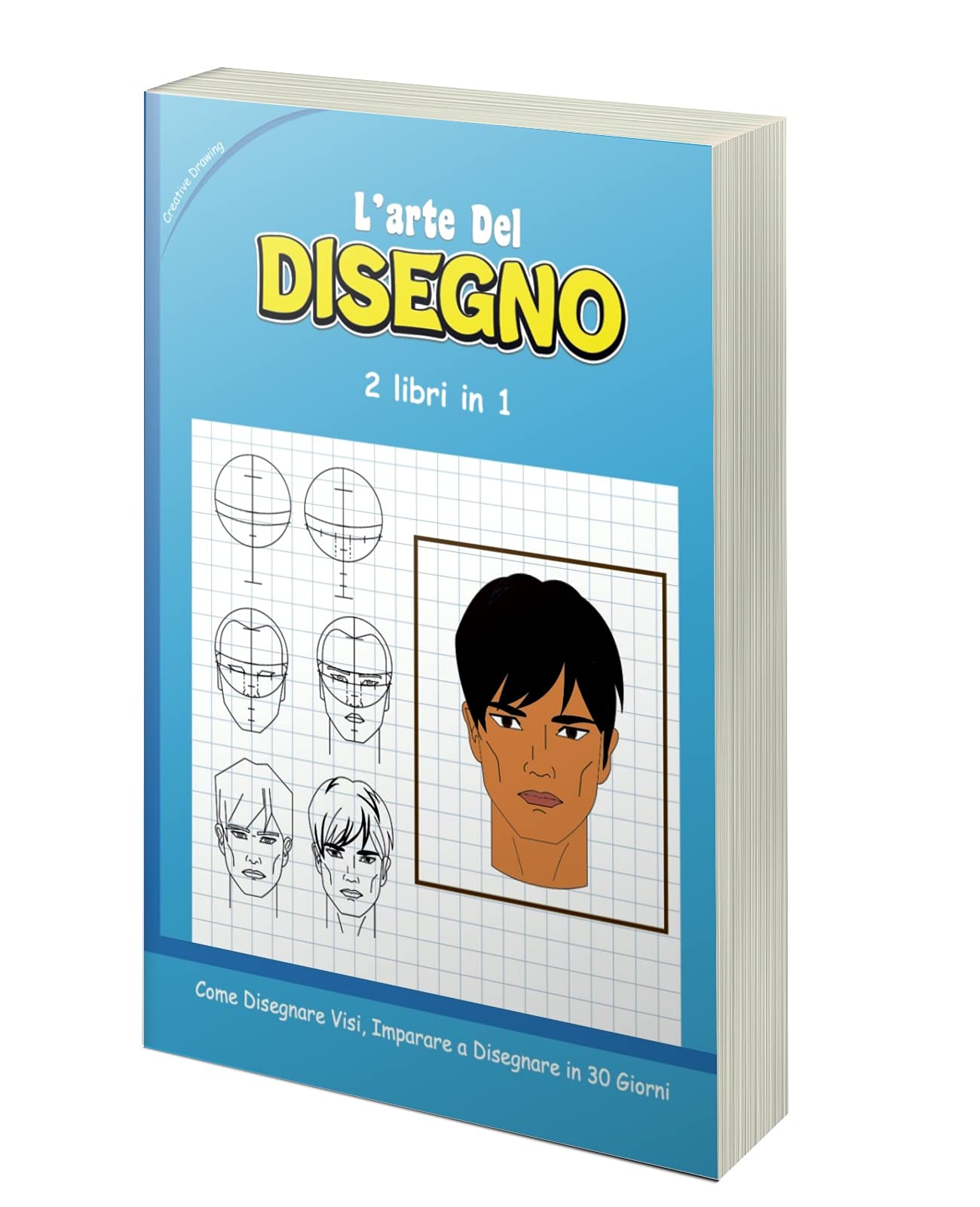 L’ARTE DEL DISEGNO - 2 libri in 1: Come Disegnare Visi, Imparare a Disegnare in 30 Giorni (Italian Edition)