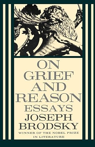 On Grief And Reason Essays By Joseph Brodsky