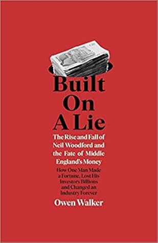 Built on a Lie: The Rise and Fall of Neil Woodford and the Fate of Middle England’s Money