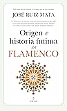 Origen e historia íntima del flamenco