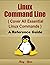 Linux Command Line, Cover All Essential Linux Commands, A Reference Guide! (Syntax Series)