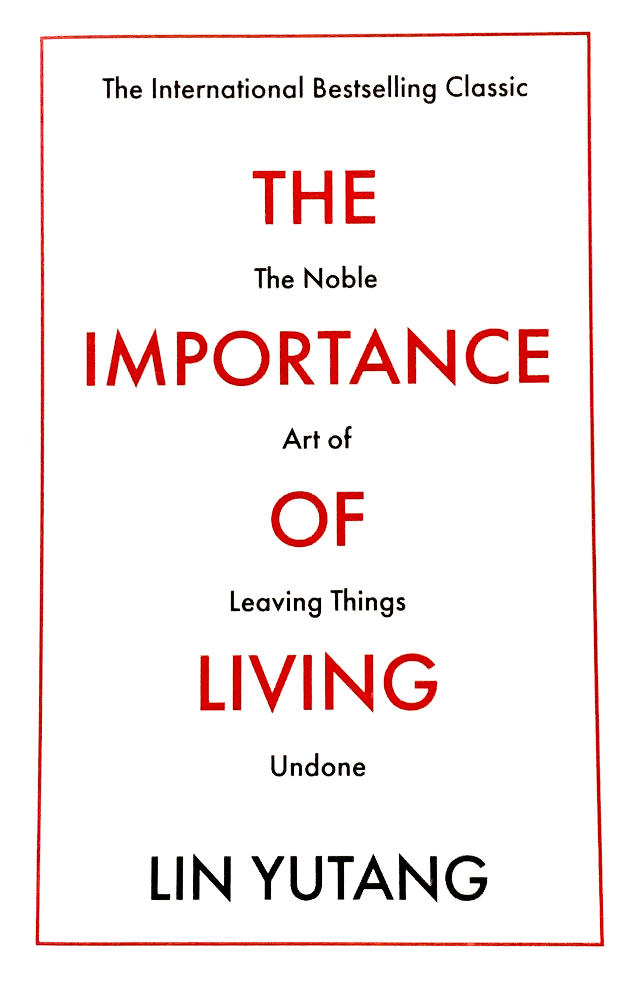 The Importance of Living:  The Noble Art of Leaving Things Undone