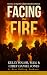 Facing the Fire: Stories to...