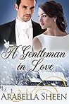 A Gentleman in Love by Arabella Sheen