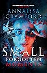 Small Forgotten Moments by Annalisa Crawford