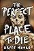 The Perfect Place to Die