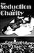 The Seduction of Charity