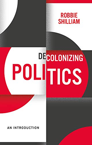 Decolonizing Politics: An Introduction (Kindle Edition)