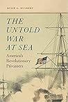 The Untold War at Sea: America’s Revolutionary Privateers