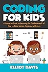 Coding for Kids: A Hands-on Guide to Learning the Fundamentals of How to Code Games, Apps and Websites (Learn to Code)