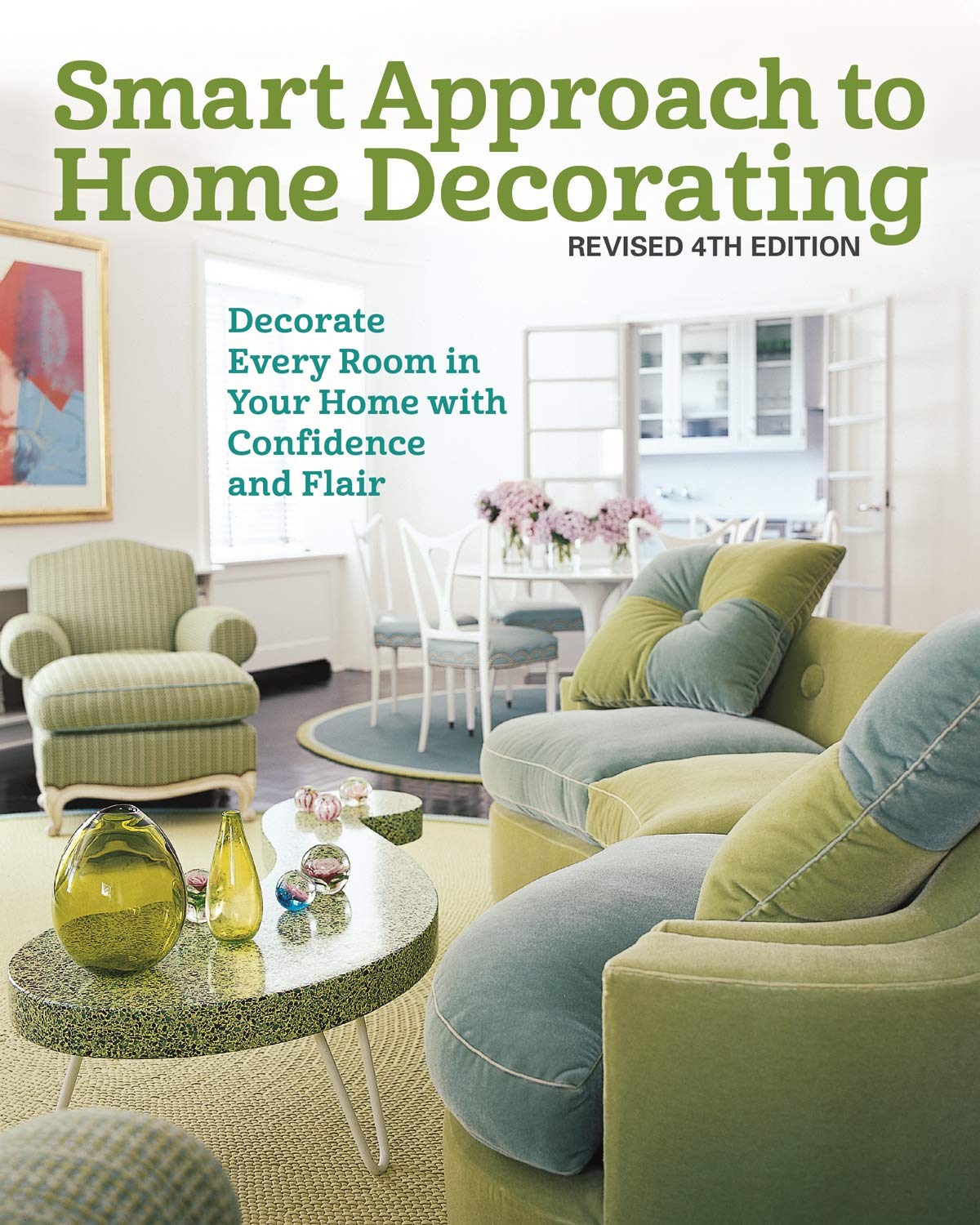Smart Approach to Home Decorating, Revised 4th Edition: Decorate Every Room in Your Home with Confidence and Flair (Kindle Edition)