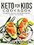 KETO FOR KIDS COOKBOOK by SHANA J. HARDIN