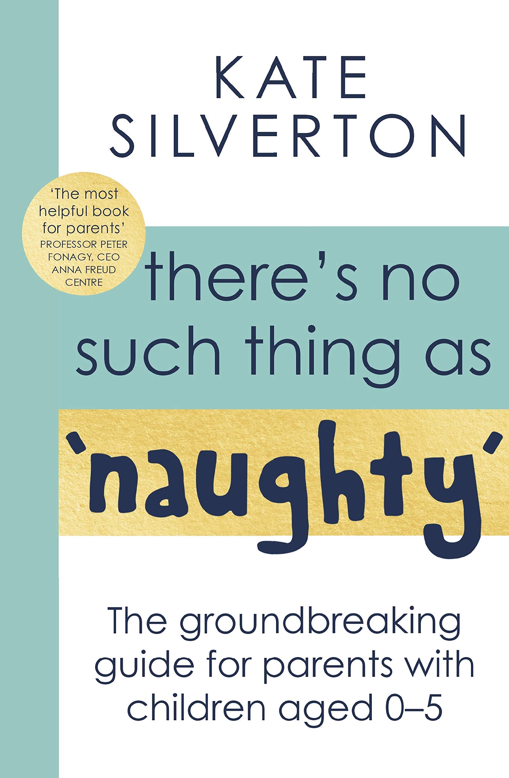 There's No Such Thing As 'Naughty': The groundbreaking guide for parents with children aged 0-5 (Kindle Edition)
