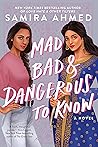 Mad, Bad & Dangerous to Know by Samira Ahmed Mad, Bad & Dangerous to Know by Samira Ahmed