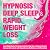HYPNOSIS for DEEP SLEEP and RAPID WEIGHT LOSS: Lose Weight Easily, Fall Asleep Instantly, Stop Over-eating and Anxiety, Increase Self-esteem with Hypnotherapy Meditations and Affirmations