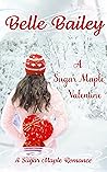 A Sugar Maple Valentine by Belle Bailey A Sugar Maple Valentine by Belle Bailey
