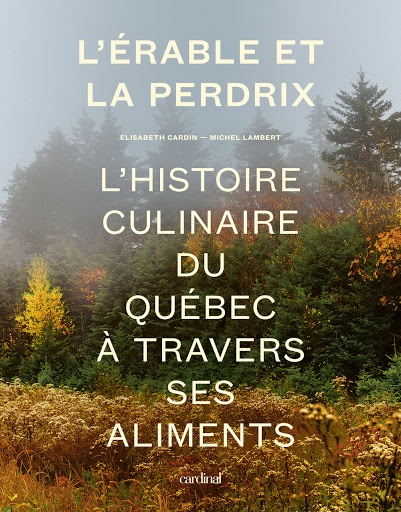 L'érable et la perdrix : l'histoire culinaire du québec à travers ses aliments