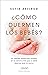 ¿Cómo duermen los bebés?: Un método respetuoso basado en la ciencia para que tu bebé duerma toda la noche. (Crecimiento personal) (Spanish Edition)