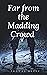 Far from the Madding Crowd