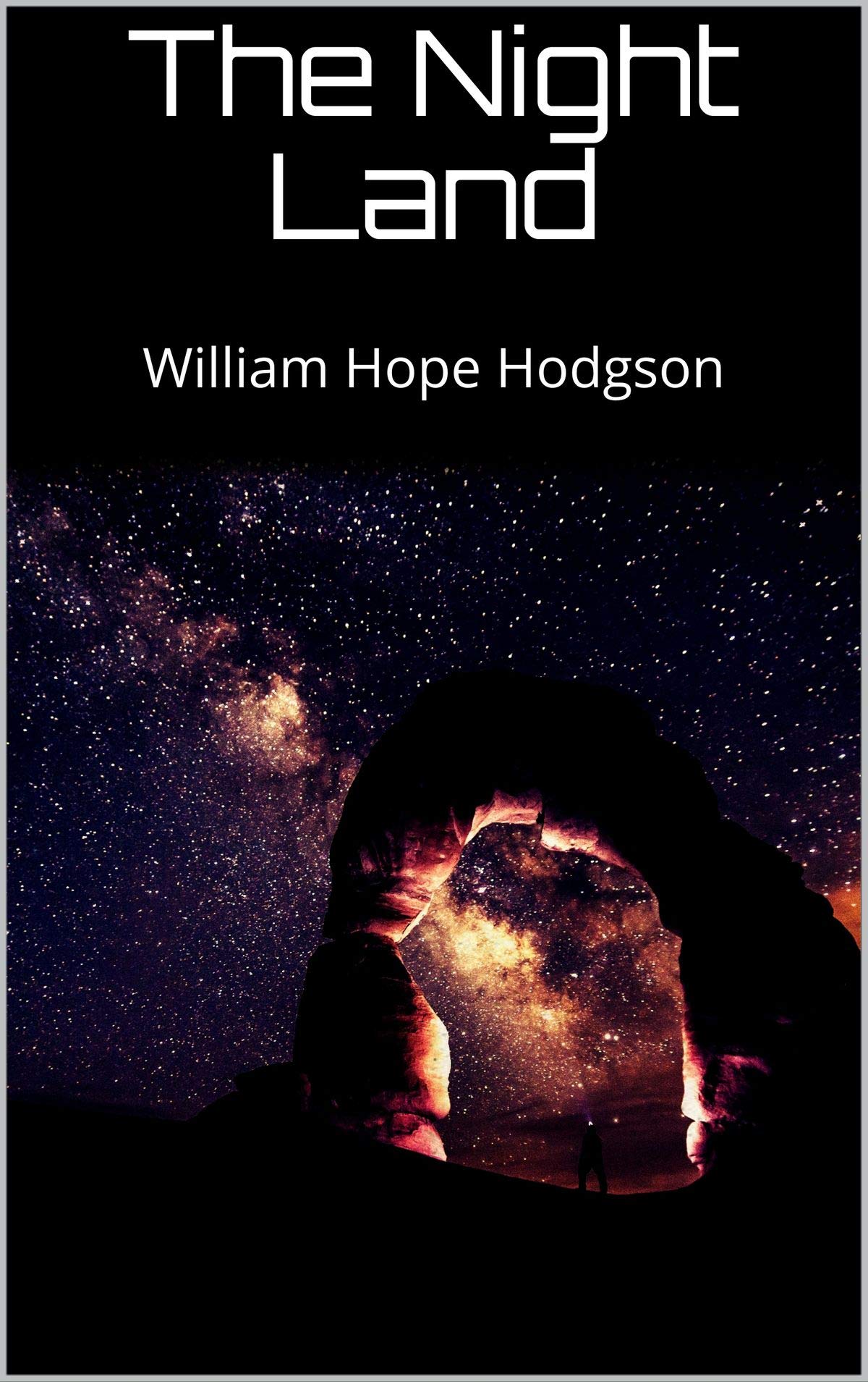 The Night Land: William Hope Hodgson (Horror, Adventure, Classics, Literature) [Annotated]