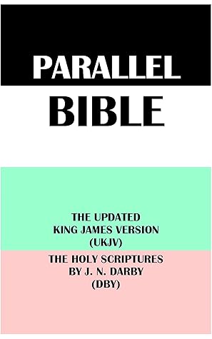 PARALLEL BIBLE: THE UPDATED KING JAMES VERSION (UKJV) & THE HOLY SCRIPTURES BY J. N. DARBY (DBY)