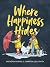 Where Happiness Hides by Anthony Bertini