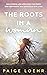 The Roots in a Woman by Paige Loehr