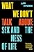 What We Don't Talk About: Sex and the Mess of Life