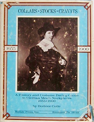 Collars, stocks, cravats;: A history and costume dating guide to civilian men's neckpieces, 1655-1900, (Hardcover)