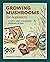 Growing Mushrooms for Beginners: A Simple Guide to Cultivating Mushrooms at Home