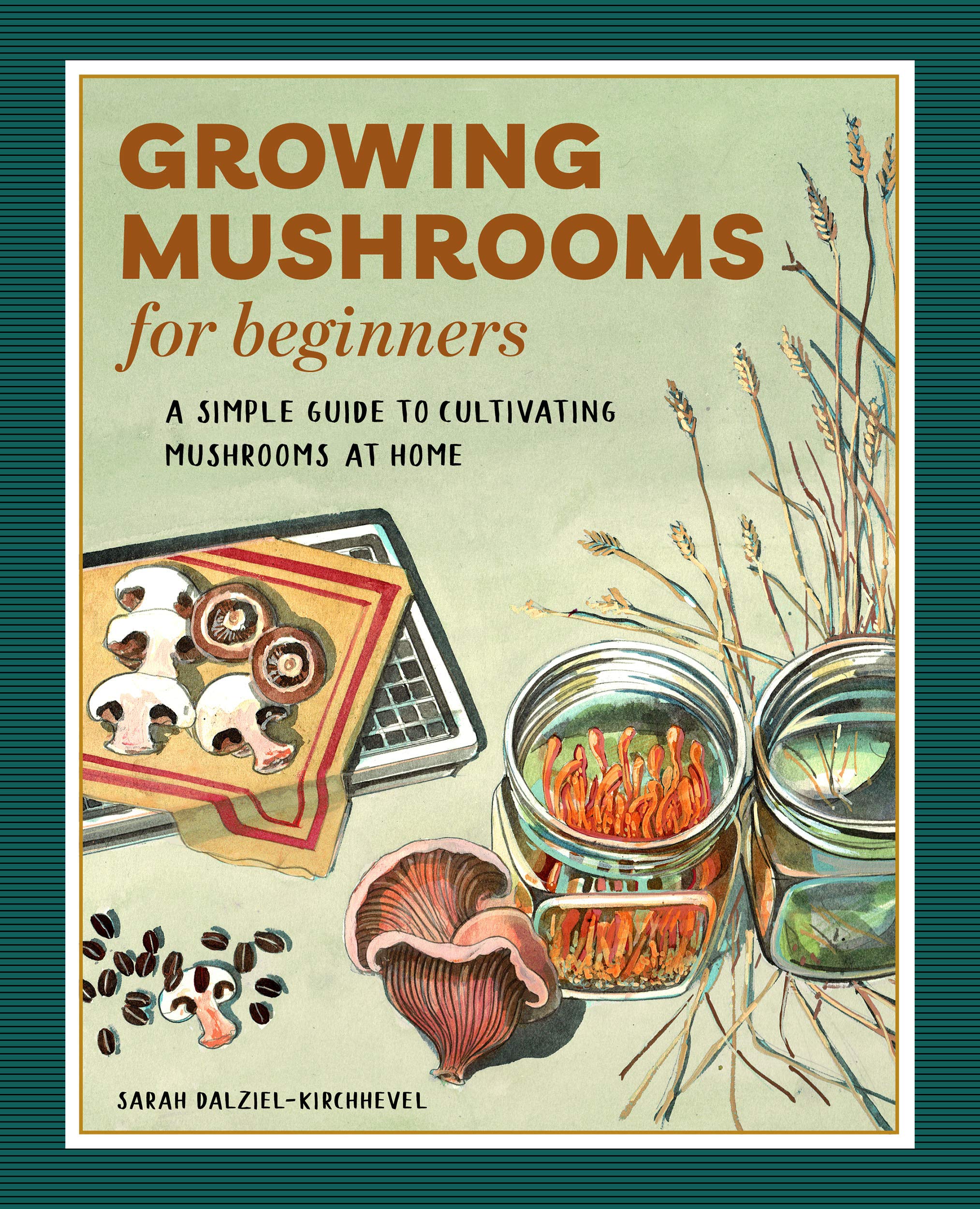Growing Mushrooms for Beginners: A Simple Guide to Cultivating Mushrooms at Home (Kindle Edition)