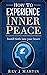 How to Experience Inner Peace: Instill faith into your heart