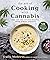 Art of Cooking with Cannabis: CBD and THC-Infused Recipes from Across America
