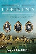The Florentines: From Dante to Galileo: The Transformation of Western Civilization