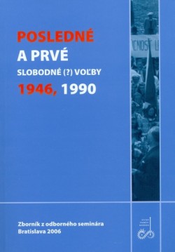 Posledné a prvé slobodné (?) voľby 1946, 1990: Zborník z odborného seminára