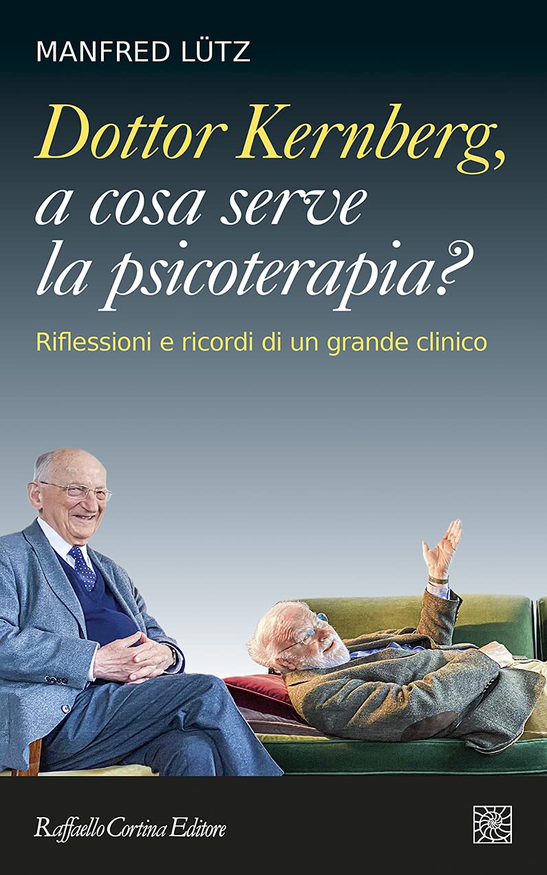 Dottor Kernberg, a cosa serve la psicoterapia?: Riflessioni e ricordi di un grande clinico (Italian Edition)