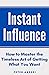 Instant Influence: How to Master the Timeless Art of Getting What You Want