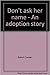 Don't Ask Her Name: an adoption story