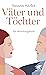 Väter und Töchter: Ein Beziehungsbuch (German Edition)